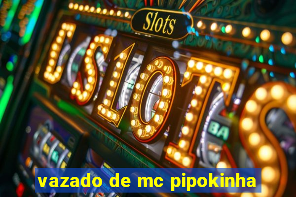 vazado de mc pipokinha